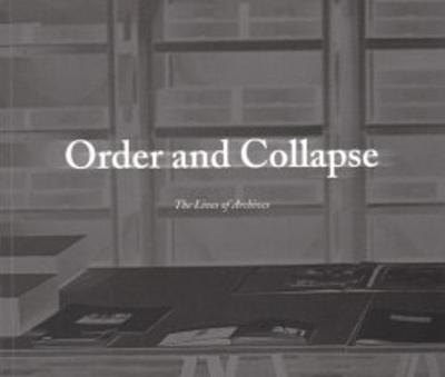 Order and Collapse - The Lives of Archives (Paperback)