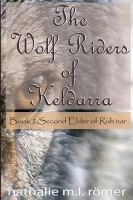 The Wolf Riders of Keldarra: Book 2: Second Elder of Ruh'nar - Wolf Riders of Keldarra 2 (Paperback)