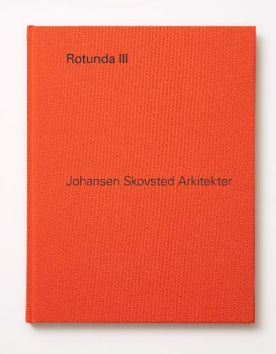 Rotunda III: Johansen Skovsted Arkitekter - Rotunda (Hardback)