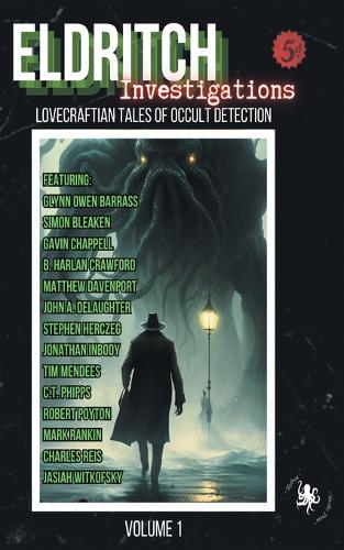 Eldritch Investigations: Lovecraftian Tales of Occult Detection - Eldritch Investigations 1 (Paperback)