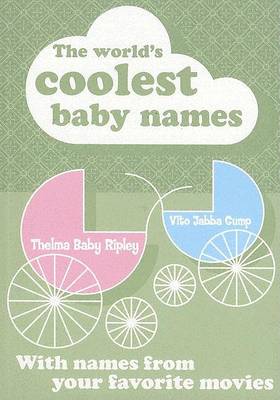 The World's Coolest Baby Names: With Names From Your Favourite Movies (Paperback)