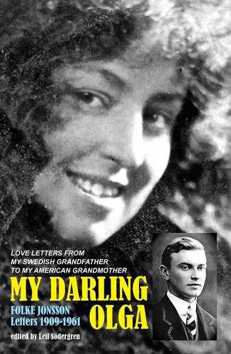 My Darling Olga Folke Jonsson Letters 1909-1961: My Swedish Grandfather's Love Letters to My American Grandmother (Paperback)