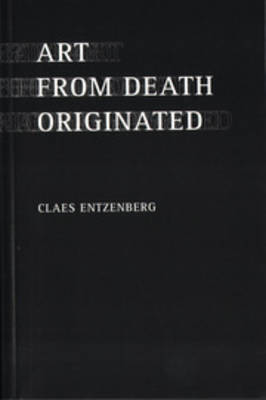 Claes Entzenberg - Art from Death Originated (Paperback)