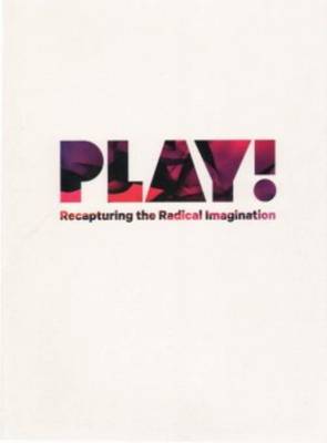 Play! Recapturing the Radical Imagination (Paperback)