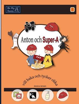 Anton Och Super-A Vill Baka och Tycker Olika: Vardagsfardigheter for Barn Med Autism och ADHD - Anton och Super-A 1 (Hardback)