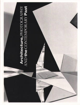 Architecture, Photography and the Contemporary Past (Paperback)