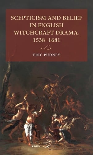 Scepticism and Belief in English Witchcraft Drama, 1538–1681 - Lund University Press (Hardback)