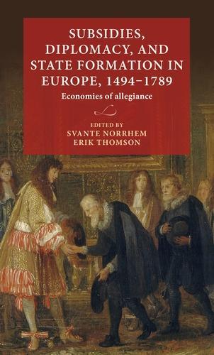 Subsidies, Diplomacy, and State Formation in Europe, 1494-1789: Economies of Allegiance - Lund University Press (Hardback)