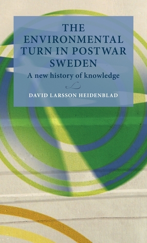 The Environmental Turn in Postwar Sweden: A New History of Knowledge - Lund University Press (Hardback)