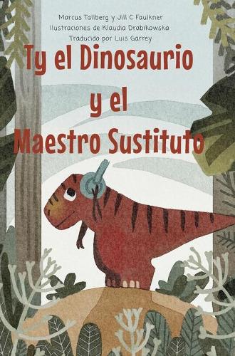 Ty el Dinosaurio y el Maestro Sustituto (Hardback)