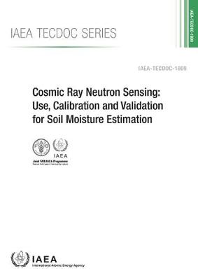 Cover Cosmic Ray Neutron Sensing: Use, Calibration and Validation for Soil Moisture Estimation - IAEA TECDOC Series