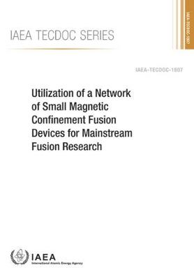 Cover Utilization of a Network of Small Magnetic Confinement Fusion Devices for Mainstream Fusion Research - IAEA TECDOC Series