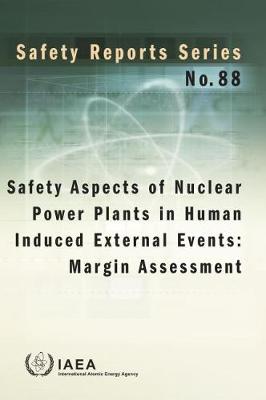 Safety Aspects of Nuclear Power Plants in Human Induced External Events: Margin Assessment - Safety Reports Series (Paperback)