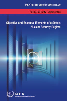 Cover Objective and essential elements of a state's nuclear security regime: nuclear security fundamentals - IAEA nuclear security series 20