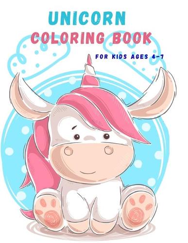 UNICORN COLORING BOOK for kids ages 4-7: Adorable Jumbo Size designs Perfect for Children to practice their skill of how to colored, Great Gift, Activity Book Pages for, A Magical and Fun Book perfect for a Great Gift (Paperback)