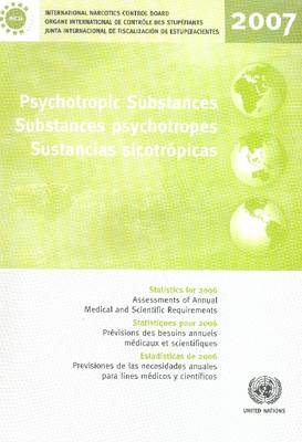 Psychotropic Substances: Statistics for 2006 Assessments of Annual Medical and Scientific Requirements for Substances in Schedules II, III and IV of the Convention on Psychotropic Substances of 1971 (Paperback)
