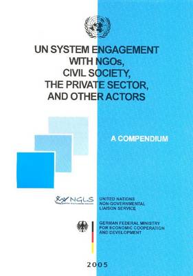 UN System Engagement with NGO's, Civil Society, the Private Sector and Other Actors: A Compendium (Paperback)