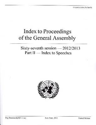 Index to proceedings of the General Assembly: sixty-seventh session - 2012-2013, Part 2: Index to speeches - Index to proceedings of the General Assembly: sixty-seventh session - 2012-2013 A.78 (Part 2) (Paperback)