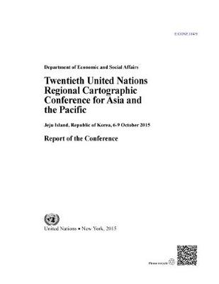Twentieth United Nations Regional Cartographic Conference for Asia and the Pacific: Jeju Island, Republic of Korea, 6-9 October 2015, report of the conference (Paperback)