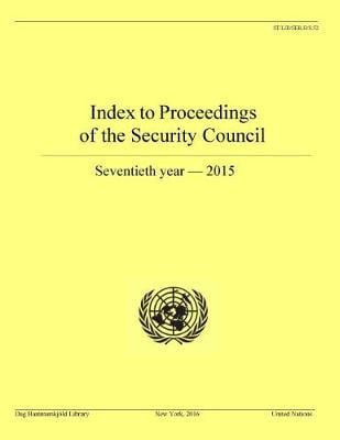 Index to proceedings of the Security Council: seventieth year - 2015 - Bibliographical series S.52 (Paperback)