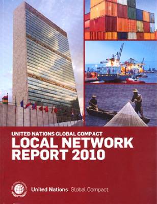 Global Compact Annual Local Network Report 2010 2010: Local Network Report (Paperback)