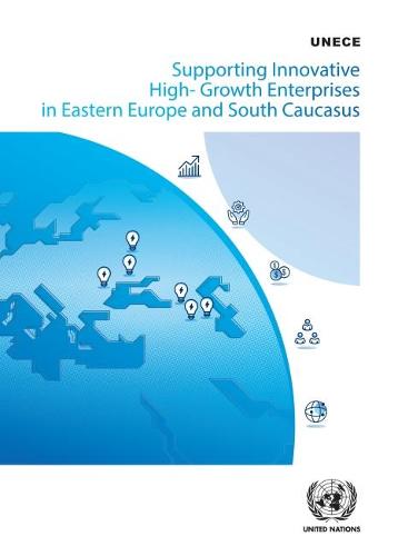 Supporting innovative high-growth enterprises in eastern Europe and south Caucasus: UNECE policy handbook (Paperback)