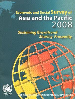 Economic and Social Survey of Asia and the Pacific 2008: Sustaining Growth and Sharing Prosperity (Paperback)