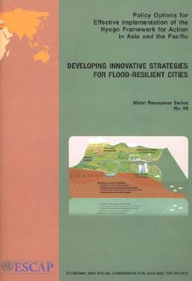 Policy Options for Effective Implementation of Hyogo Framework for Action in Asia and the Pacific: Developing Innovative Strategies for Flood Resilient Cities (Paperback)
