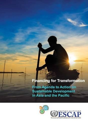 Financing for Transformation from Agenda to Action on Sustainable Development in Asia and the Pacific (Paperback)