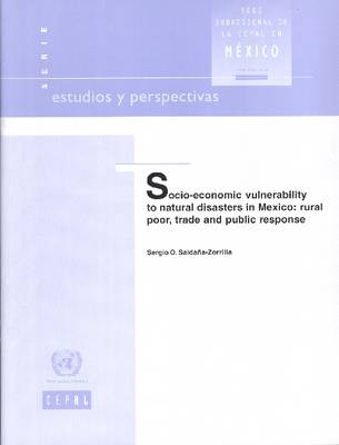 Socio Economic Vulnerability to Natural Disasters in Mexico: Rural Poor Trade and Public Response - Estudios y Perspectivas (Paperback)