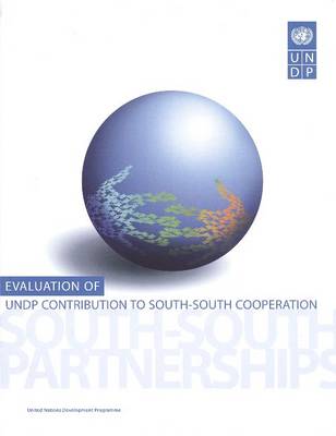 Evaluation of Undp Contribution to South-South Cooperation: South- South Partnerships (Paperback)