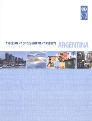 Assessment of Development Results: Evaluation of UNDP Contribution - Argentina (Paperback)
