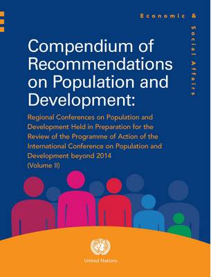 Compendium of recommendations on population and development: 2: Regional conferences on population and development held in preparation for the review of the Programme of Action of the International Conference on Population and Development beyond 2014 - Compendium of recommendations on population and development 358 (Paperback)