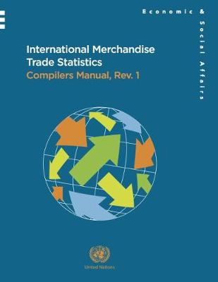 International merchandise trade statistics: compilers manual, revision 1 (IMTS 2010-CM) - Studies in methods 87 rev. 1 (Paperback)