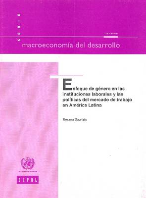 Enfoque de Gnero En Las Instituciones Laborales y Las Pol!ticas del Mercado de Trabajo En Amrica Latina: No.104 - Macroeconomia del Desarrollo (Paperback)