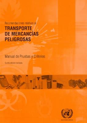 Recomendaciones relativas al transporte de mercancias peligrosas: Manual de pruebas y criterios (Paperback)