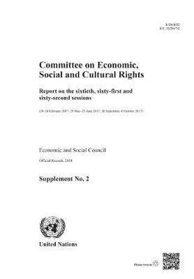 Committee on Economic, Social and Cultural Rights: Report on the Sixtieth, Sixty-first, and Sixty-second Sessions (20-24 February 2017, 29 May-23 June 2017, 18 September-6 October 2017) - Report of the Committee on Economic, Social and Cultural Rights (Paperback)