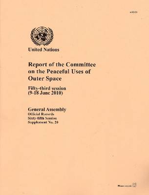Report of the Committee on the Peaceful Uses of Outer Space: Fifty-third Session (9-18 June 2010) (Paperback)