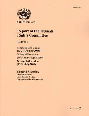 Report of the Human Rights Committee: Ninety-fourth Session (13 to 31 Octo ber 2008), Ninety-fifth Session (16 March to 3 April 2009), Ninety-sixth Session (13 to 31 July 2009), Volume 1 (Paperback)
