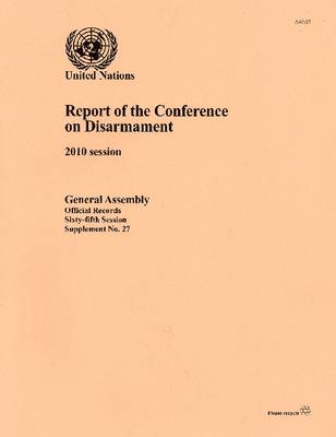 Report of the Conference on Disarmament: 2010 Session (Paperback)