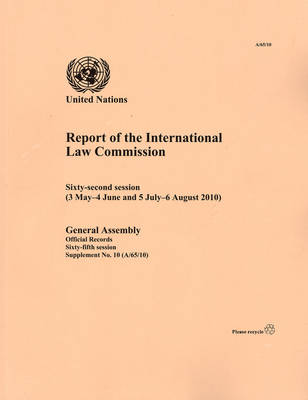 Report of the International Law Commission: Sixty-second Session, 3 May to 4 June and 5 July to 6 August 2010 (Paperback)