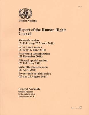 Report of the Human Rights Council: Sixteenth Session (28 Feb - 25 Mar 2011) Seventeenth Session (30 May - 17 June 2011) Fourteenth Special Session (23 December 2010) Fifteenth Special Session (25 February 2011) Sixteenth Special Session (29 April 2011) Seventeenth Special Session (22 and 23 (Paperback)