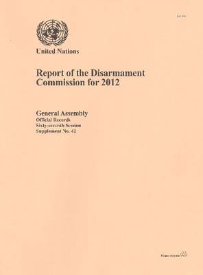 Report of the Disarmament Commission for 2012 - Official records Session 67: sup (Paperback)