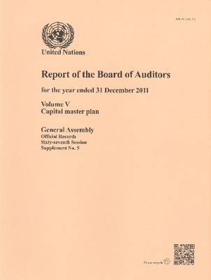 Report of the Board of Auditors for the year ended 31 December 2011: Vol. 5: Capital master plan - Report of the Board of Auditors for the year ended 31 December 2011 Session 67: sup (Paperback)