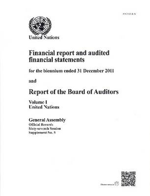 Financial reports and audited financial statements for the biennium ended 31 December 2011 and report of the Board of Auditors: Vol. 1: United Nations - Official records Session 67: sup (Paperback)