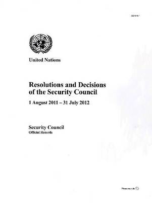 Resolutions and decisions of the Security Council: 1 August 2011 - 31 July 2012 - Official records, year 67 (Paperback)
