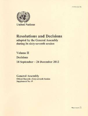 Resolutions and decisions adopted by the General Assembly during its sixty-seventh session: Vol. 2: Decisions (18 September - 24 December 2012) - Resolutions and decisions adopted by the General Assembly during its sixty-seventh session Session 67: sup (Paperback)