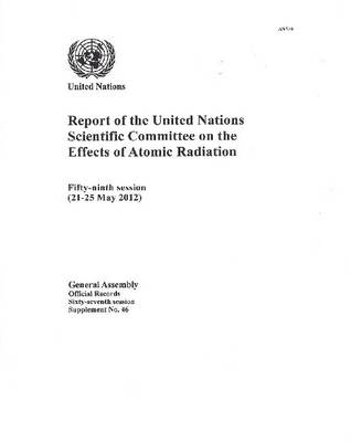 United Nations Scientific Committee on the Effects of Atomic Radiation: report on the fifty-ninth session (21-25 May 2012) - Official records Session 67: sup (Paperback)