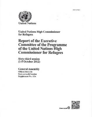 Report of the Executive Committee of the programme of the United Nations High Commissioner for Refugees: sixty-third session (1-5 October 2012) - Official records Session 67: sup (Paperback)