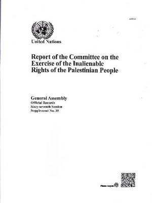Report of the Committee on the Exercise of the Inalienable Rights of the Palestinian People - Official records Session 67: sup (Paperback)